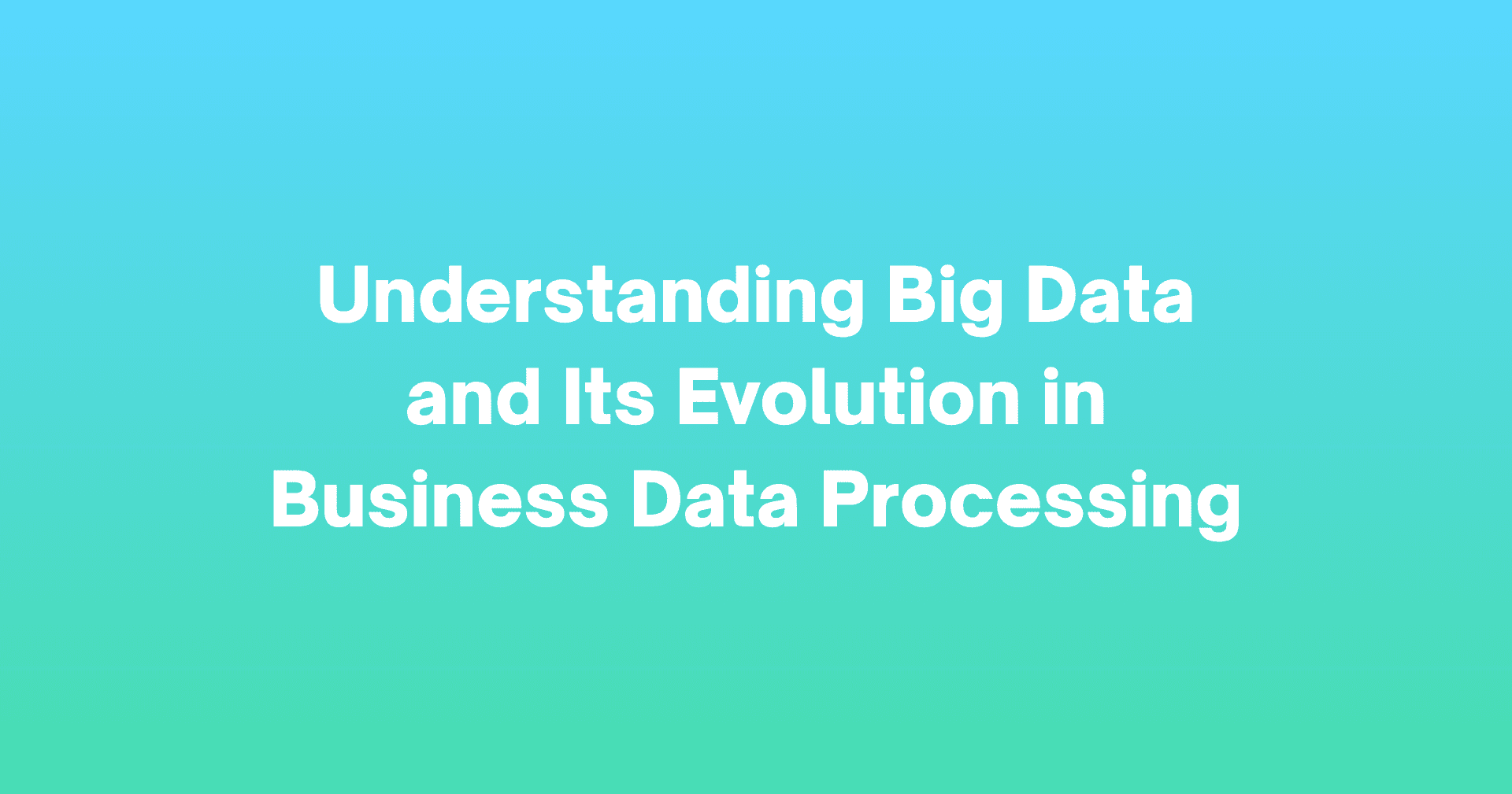 Understanding Big Data and Its Evolution in Business Data Processing