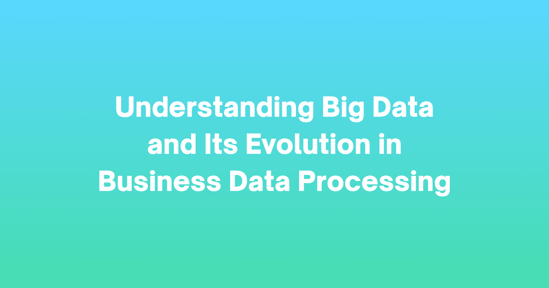 Understanding Big Data and Its Evolution in Business Data Processing